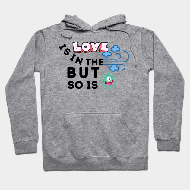 Love Is In The Air But So Is Covid Hoodie by JaunzemsR